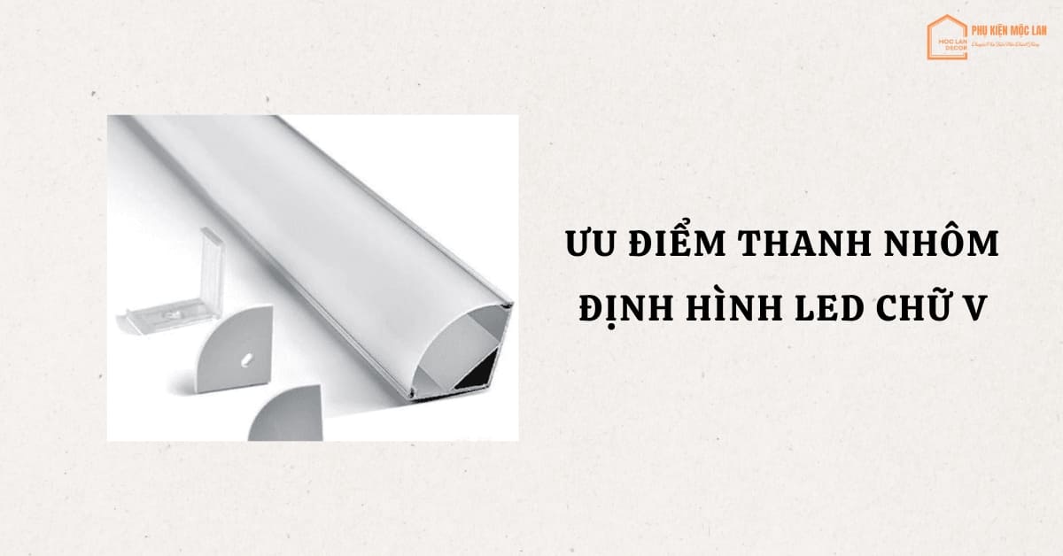 Ưu điểm thanh nhôm định hình led chữ V
